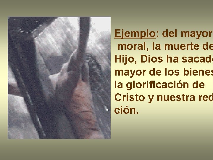 Ejemplo: del mayor moral, la muerte de Hijo, Dios ha sacado mayor de los Ejemplo: del mayor moral, la muerte de Hijo, Dios ha sacado mayor de los