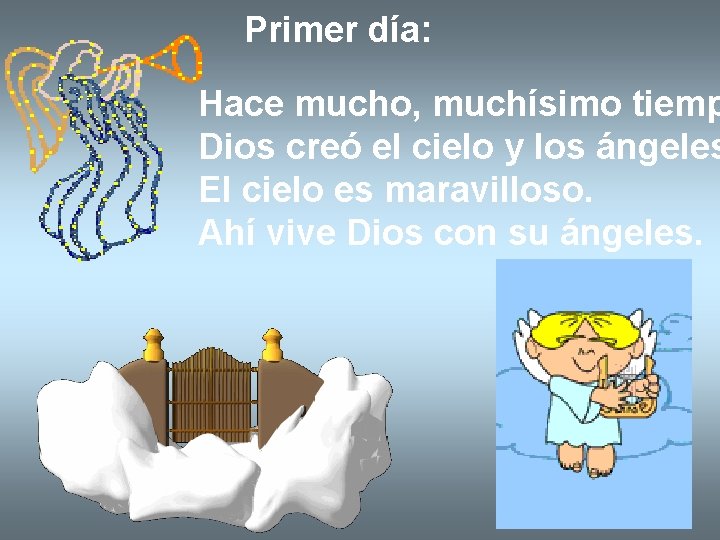 Primer día: Hace mucho, muchísimo tiemp Dios creó el cielo y los ángeles El Primer día: Hace mucho, muchísimo tiemp Dios creó el cielo y los ángeles El