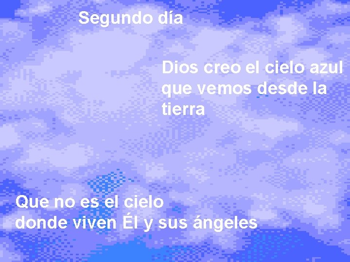 Segundo día Dios creo el cielo azul que vemos desde la tierra Que no Segundo día Dios creo el cielo azul que vemos desde la tierra Que no