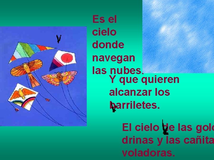 Es el cielo donde navegan las nubes. Y que quieren alcanzar los barriletes. El Es el cielo donde navegan las nubes. Y que quieren alcanzar los barriletes. El