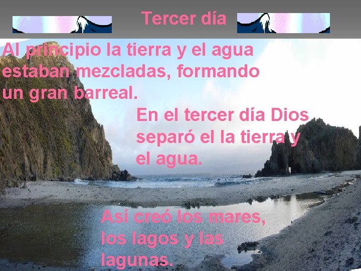 Tercer día Al principio la tierra y el agua estaban mezcladas, formando un gran Tercer día Al principio la tierra y el agua estaban mezcladas, formando un gran