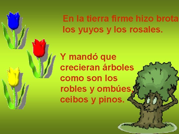 En la tierra firme hizo brotar los yuyos y los rosales. Y mandó que En la tierra firme hizo brotar los yuyos y los rosales. Y mandó que