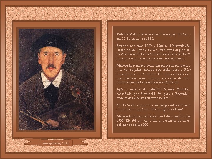 Tadeusz Makowski nasceu em Oświęcim, Polônia, em 29 de janeiro de 1882. Estudou nos Tadeusz Makowski nasceu em Oświęcim, Polônia, em 29 de janeiro de 1882. Estudou nos