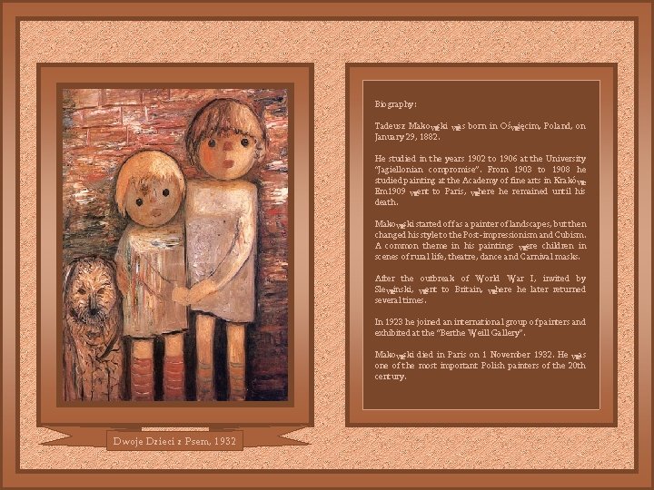 Biography: Tadeusz Makowski was born in Oświęcim, Poland, on January 29, 1882. He studied Biography: Tadeusz Makowski was born in Oświęcim, Poland, on January 29, 1882. He studied