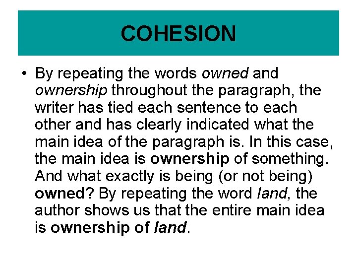 COHESION • By repeating the words owned and ownership throughout the paragraph, the writer