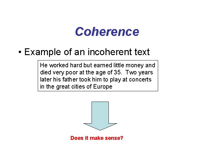 Coherence • Example of an incoherent text He worked hard but earned little money