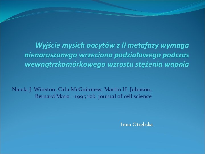 Wyjście mysich oocytów z II metafazy wymaga nienaruszonego wrzeciona podziałowego podczas wewnątrzkomórkowego wzrostu stężenia