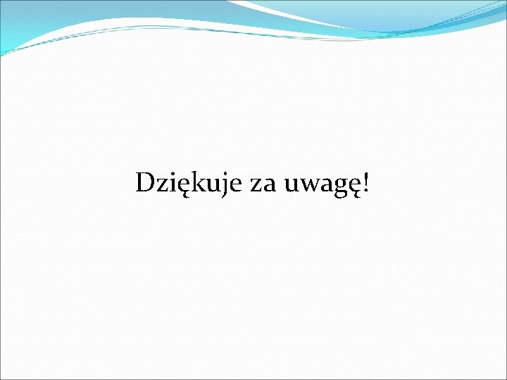 Dziękuje za uwagę! Dziękuje za uwagę!
