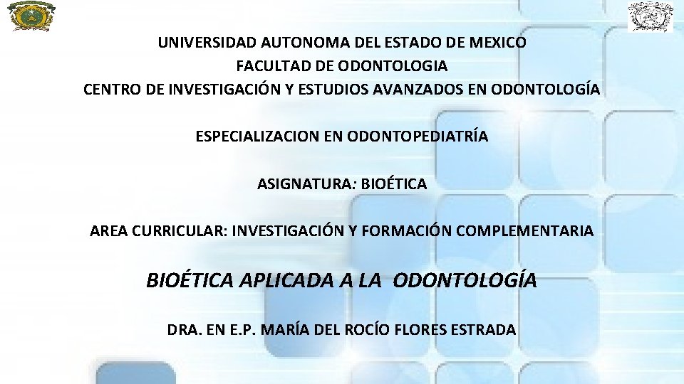 UNIVERSIDAD AUTONOMA DEL ESTADO DE MEXICO FACULTAD DE ODONTOLOGIA CENTRO DE INVESTIGACIÓN Y ESTUDIOS