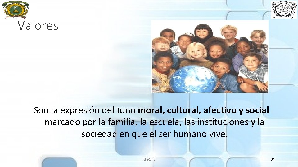 Valores Son la expresión del tono moral, cultural, afectivo y social marcado por la