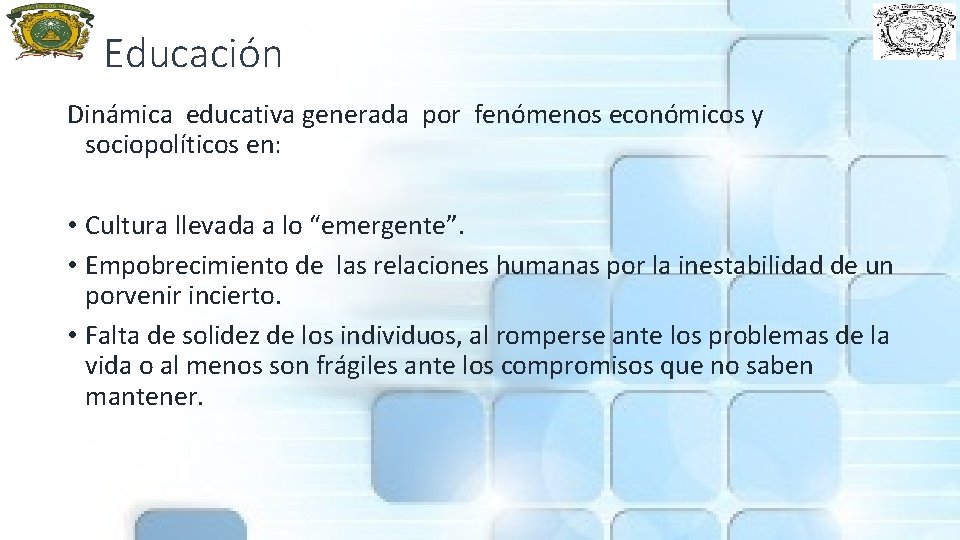 Educación Dinámica educativa generada por fenómenos económicos y sociopolíticos en: • Cultura llevada a