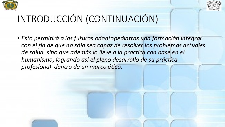 INTRODUCCIÓN (CONTINUACIÓN) • Esto permitirá a los futuros odontopediatras una formación integral con el