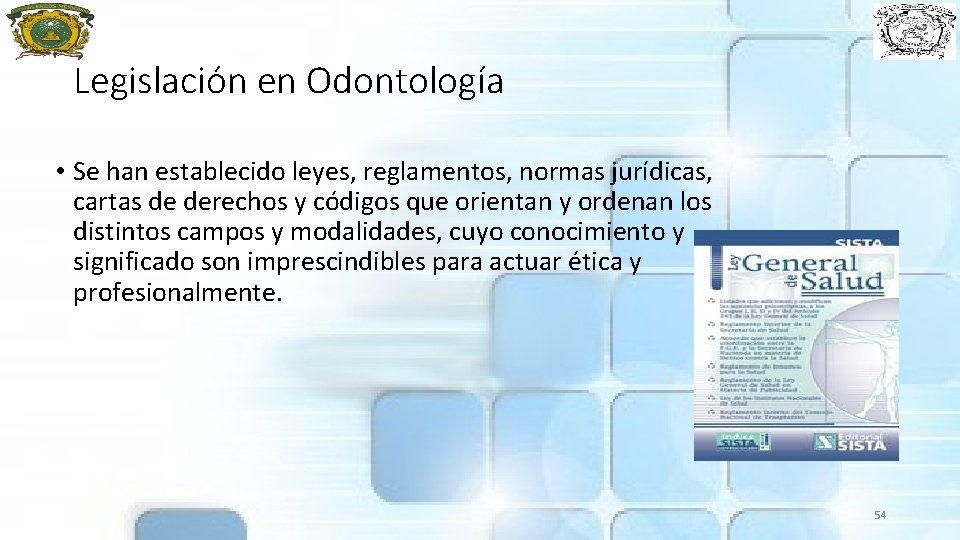 Legislación en Odontología • Se han establecido leyes, reglamentos, normas jurídicas, cartas de derechos