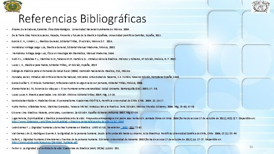 Referencias Bibliográficas • Álvarez de la Cadena, Carolina. Ética Odontológica. Universidad Nacional Autónoma de