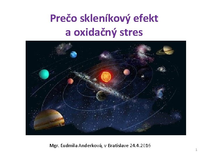 Prečo skleníkový efekt a oxidačný stres Mgr. Ľudmila Anderková, v Bratislave 24. 4. 2016