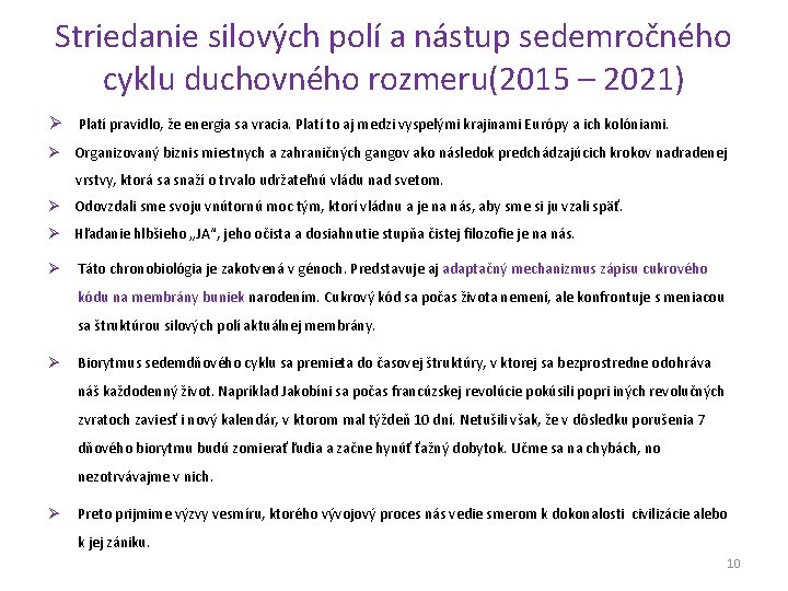 Striedanie silových polí a nástup sedemročného cyklu duchovného rozmeru(2015 – 2021) Ø Platí pravidlo,