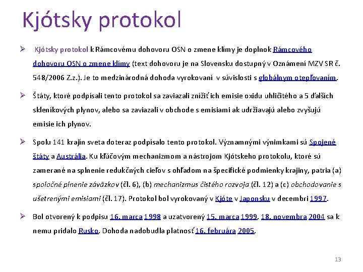 Kjótsky protokol Ø Kjótsky protokol k Rámcovému dohovoru OSN o zmene klímy je doplnok