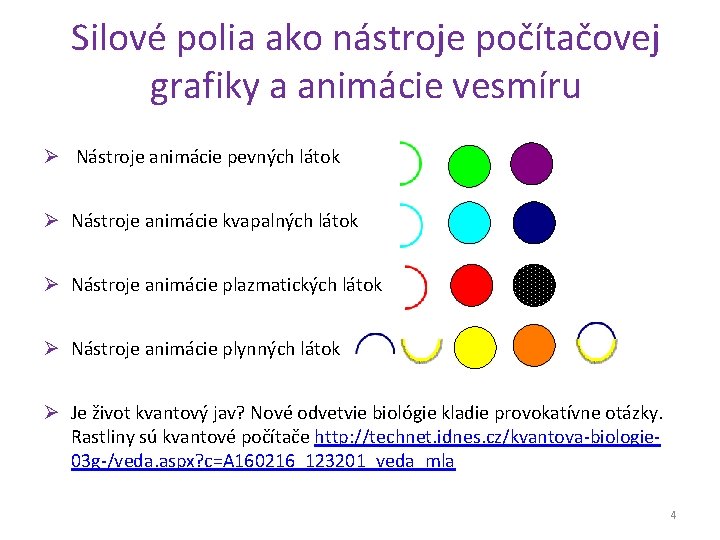 Silové polia ako nástroje počítačovej grafiky a animácie vesmíru Ø Nástroje animácie pevných látok