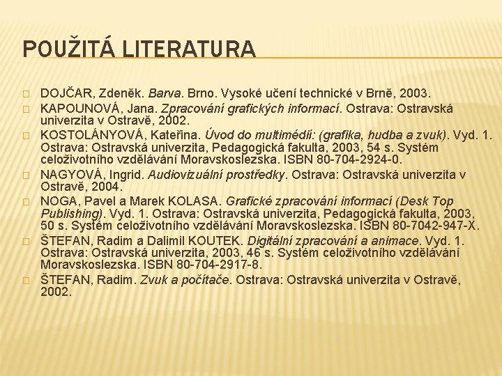 POUŽITÁ LITERATURA � � � � DOJČAR, Zdeněk. Barva. Brno. Vysoké učení technické v POUŽITÁ LITERATURA � � � � DOJČAR, Zdeněk. Barva. Brno. Vysoké učení technické v