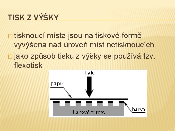 TISK Z VÝŠKY � tisknoucí místa jsou na tiskové formě vyvýšena nad úroveň míst