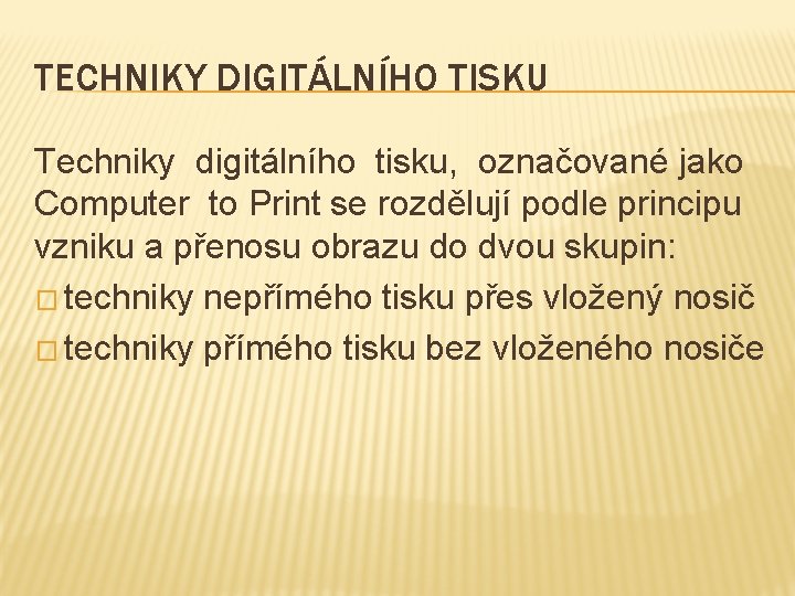 TECHNIKY DIGITÁLNÍHO TISKU Techniky digitálního tisku, označované jako Computer to Print se rozdělují podle TECHNIKY DIGITÁLNÍHO TISKU Techniky digitálního tisku, označované jako Computer to Print se rozdělují podle