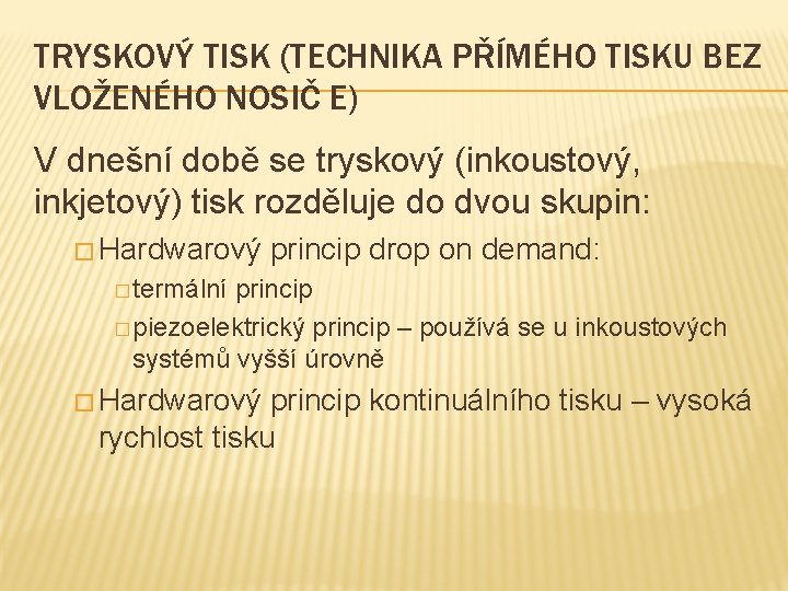 TRYSKOVÝ TISK (TECHNIKA PŘÍMÉHO TISKU BEZ VLOŽENÉHO NOSIČ E) V dnešní době se tryskový