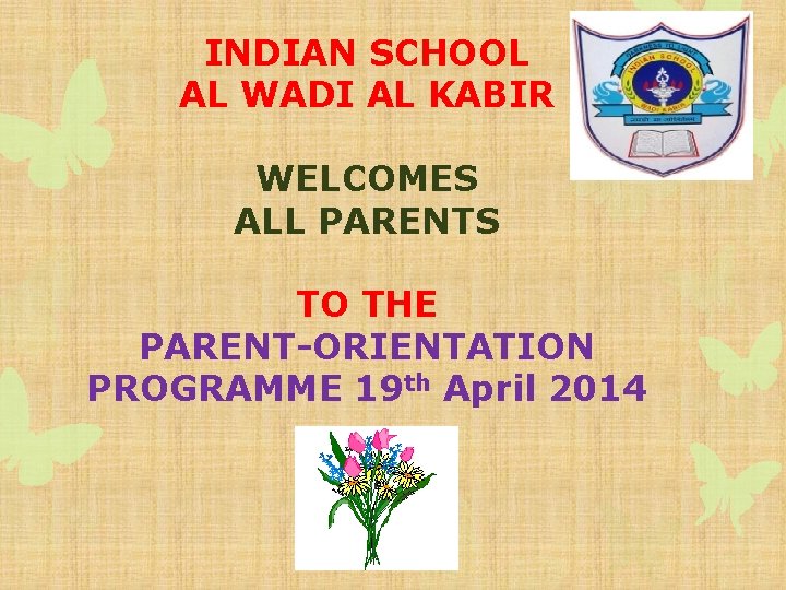 INDIAN SCHOOL AL WADI AL KABIR WELCOMES ALL PARENTS TO THE PARENT-ORIENTATION PROGRAMME 19