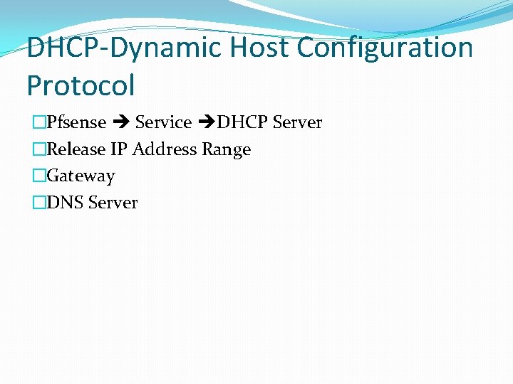 DHCP-Dynamic Host Configuration Protocol �Pfsense Service DHCP Server �Release IP Address Range �Gateway �DNS