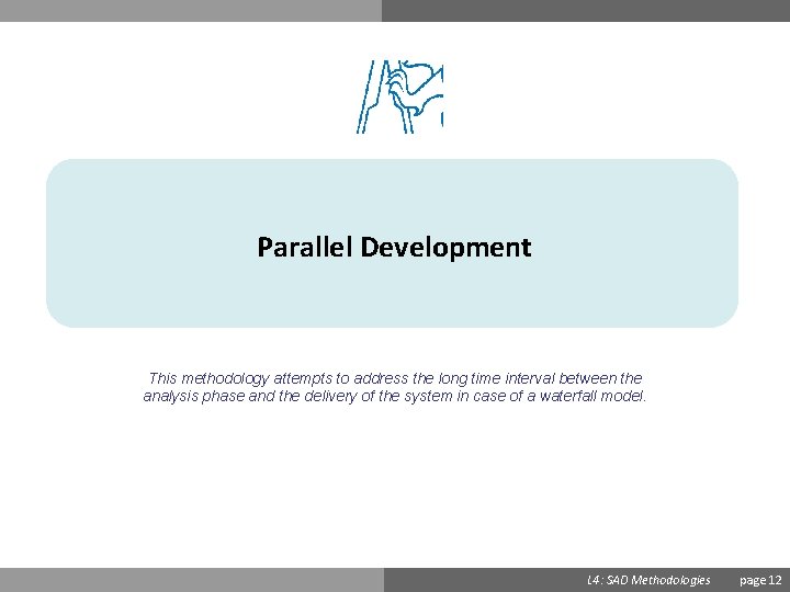 Parallel Development This methodology attempts to address the long time interval between the analysis