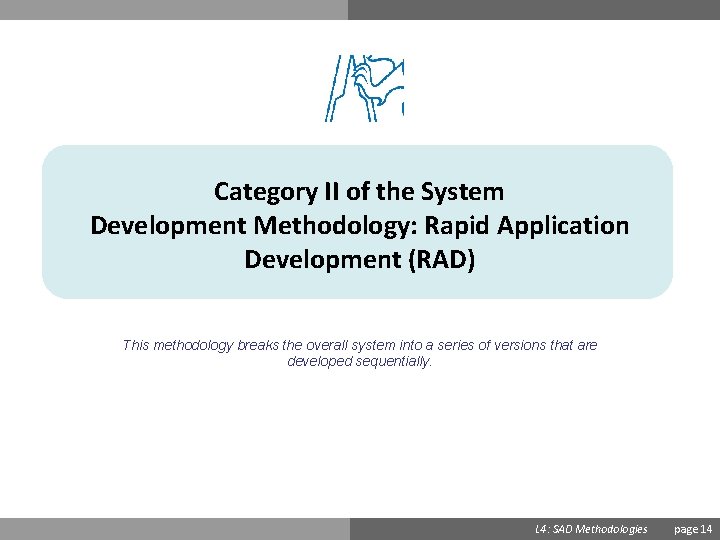 Category II of the System Development Methodology: Rapid Application Development (RAD) This methodology breaks