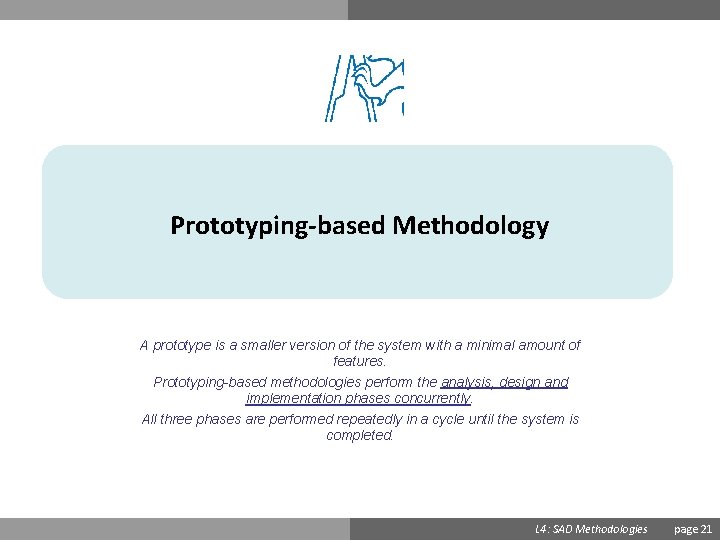 Prototyping-based Methodology A prototype is a smaller version of the system with a minimal