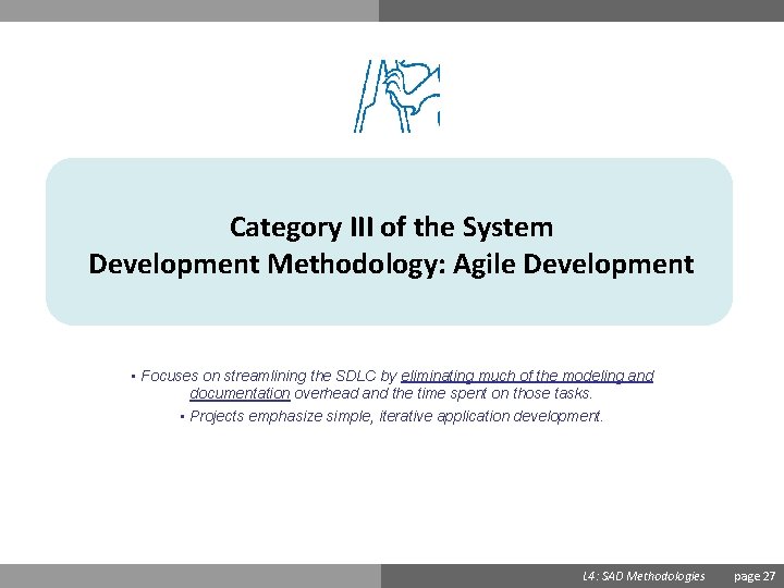 Category III of the System Development Methodology: Agile Development • Focuses on streamlining the