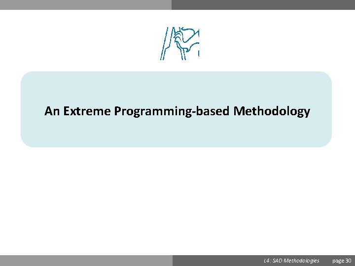 An Extreme Programming-based Methodology Ondřej Přibyl L 4: SAD Methodologies page 30 