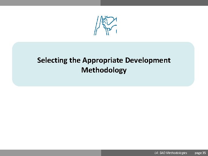 Selecting the Appropriate Development Methodology Ondřej Přibyl L 4: SAD Methodologies page 35 