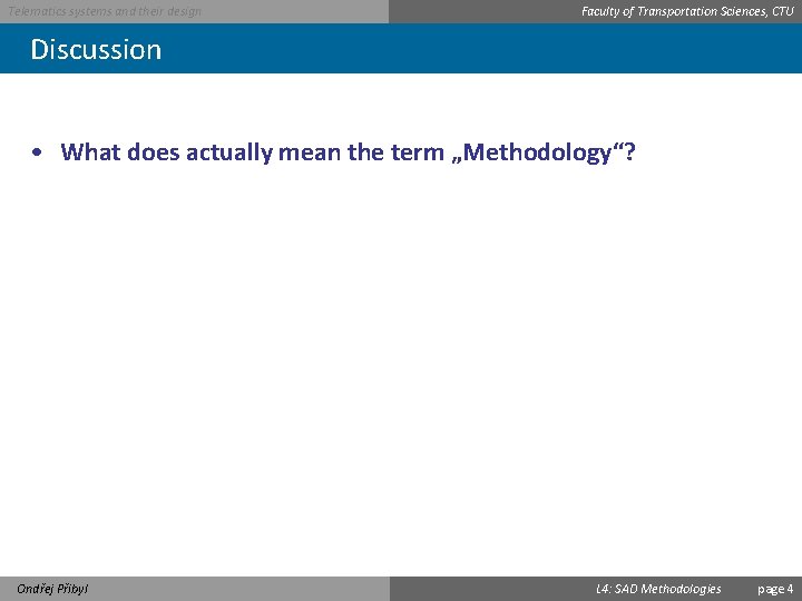 Telematics systems and their design Faculty of Transportation Sciences, CTU Discussion • What does