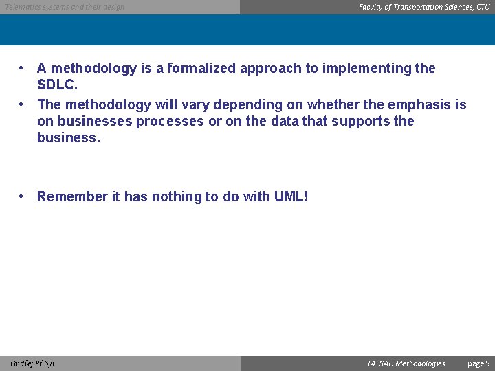 Telematics systems and their design Faculty of Transportation Sciences, CTU • A methodology is