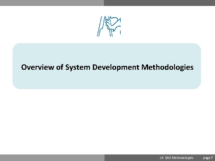 Overview of System Development Methodologies Ondřej Přibyl L 4: SAD Methodologies page 7 