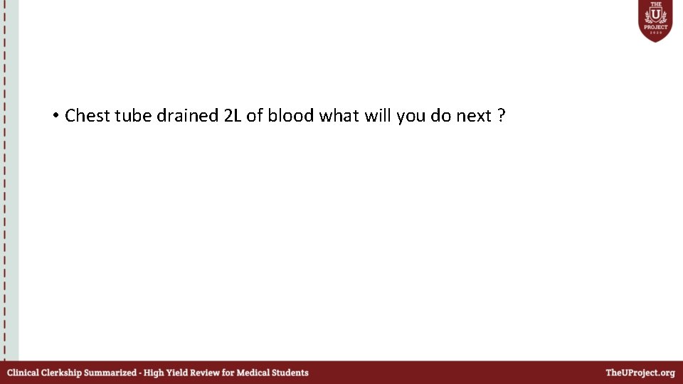  • Chest tube drained 2 L of blood what will you do next