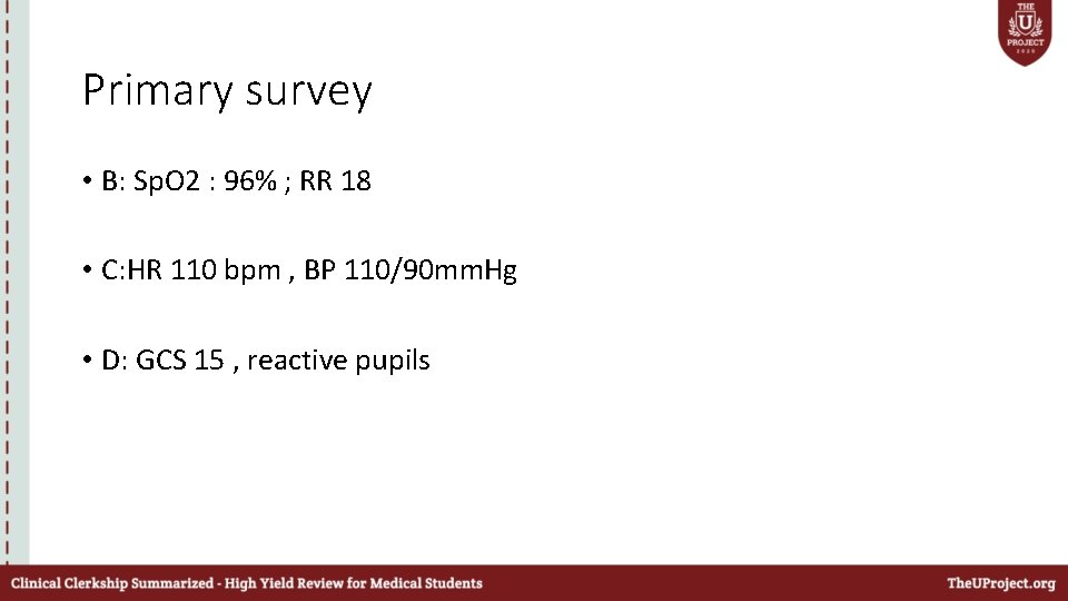 Primary survey • B: Sp. O 2 : 96% ; RR 18 • C: