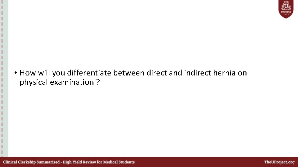  • How will you differentiate between direct and indirect hernia on physical examination