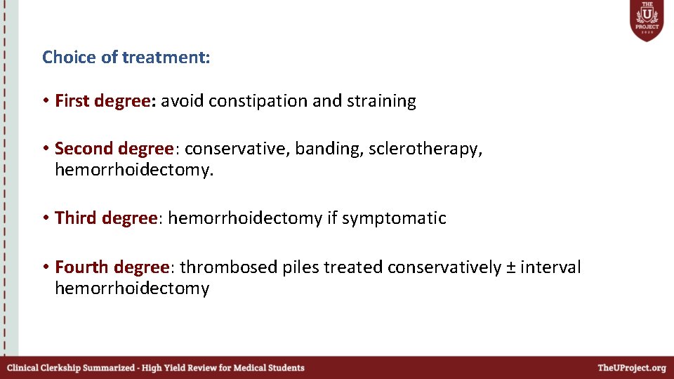 Choice of treatment: • First degree: avoid constipation and straining • Second degree: conservative,