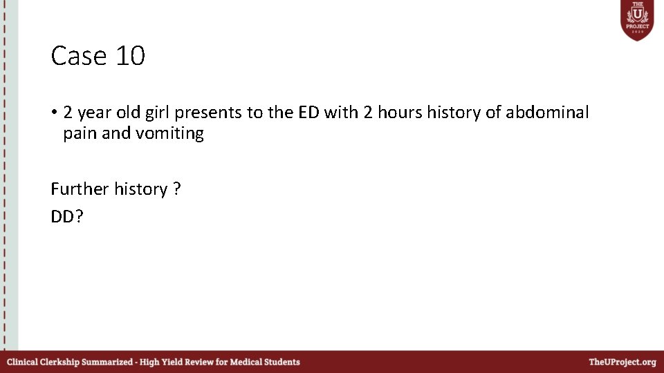 Case 10 • 2 year old girl presents to the ED with 2 hours