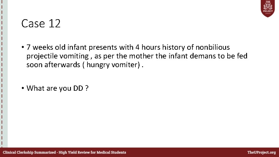 Case 12 • 7 weeks old infant presents with 4 hours history of nonbilious