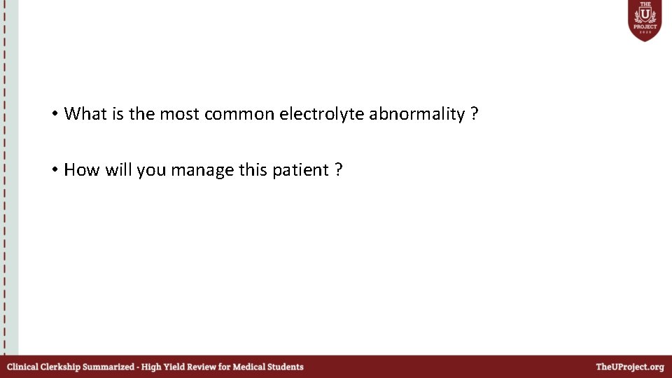 • What is the most common electrolyte abnormality ? • How will you