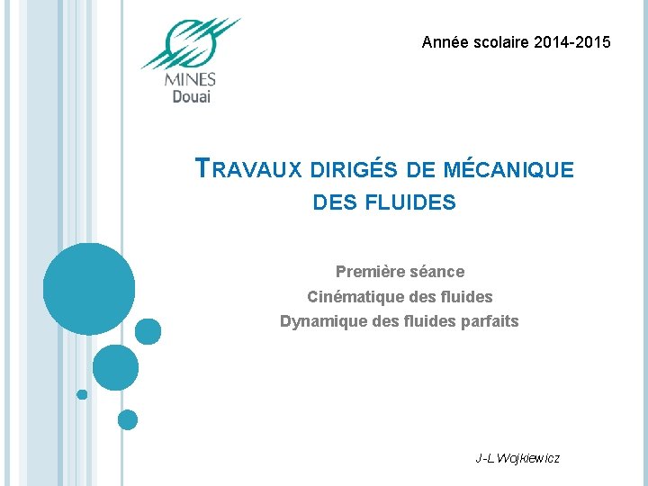 Année scolaire 2014 -2015 TRAVAUX DIRIGÉS DE MÉCANIQUE DES FLUIDES Première séance Cinématique des