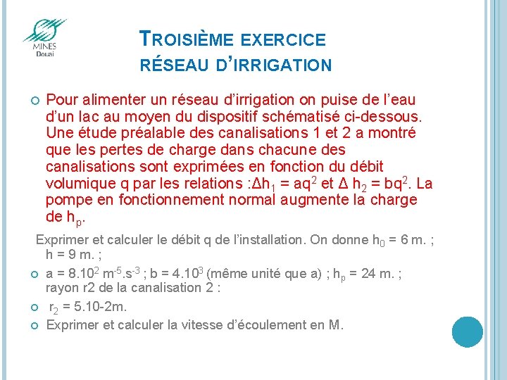 TROISIÈME EXERCICE RÉSEAU D’IRRIGATION Pour alimenter un réseau d’irrigation on puise de l’eau d’un