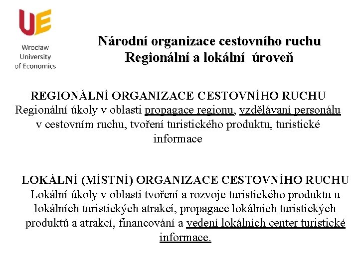 Národní organizace cestovního ruchu Regionální a lokální úroveň REGIONÁLNÍ ORGANIZACE CESTOVNÍHO RUCHU Regionální úkoly