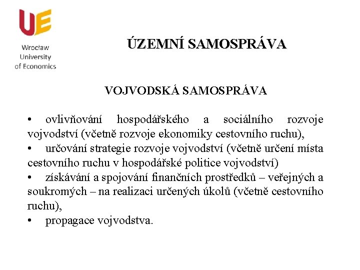 ÚZEMNÍ SAMOSPRÁVA VOJVODSKÁ SAMOSPRÁVA • ovlivňování hospodářského a sociálního rozvoje vojvodství (včetně rozvoje ekonomiky