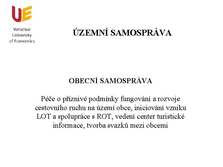 ÚZEMNÍ SAMOSPRÁVA OBECNÍ SAMOSPRÁVA Péče o příznivé podmínky fungování a rozvoje cestovního ruchu na
