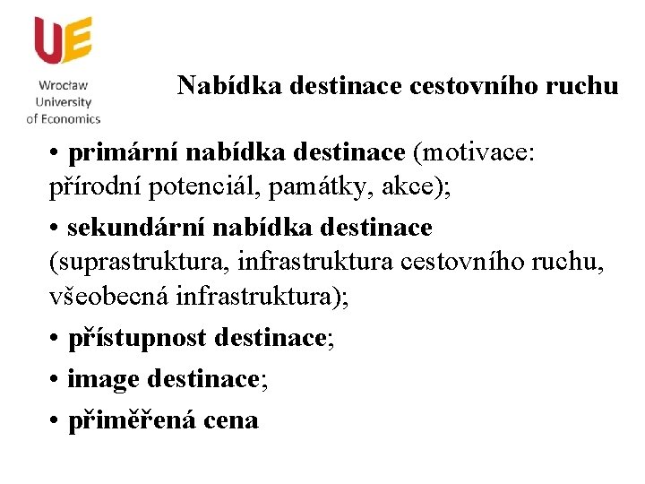 Nabídka destinace cestovního ruchu • primární nabídka destinace (motivace: přírodní potenciál, památky, akce); •